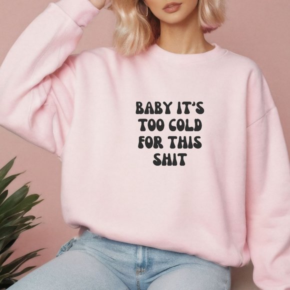 Baby It's Too Cold For This Sh!t Pink Long Sleeve Crewneck Sweatshirt - Picture 1 of 5